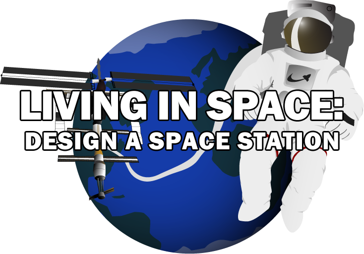 Living In Space: Design A Space Station